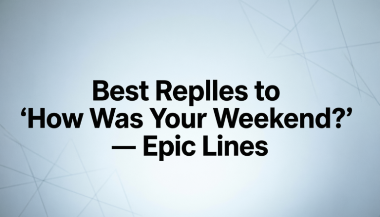 Best Replies to “How Was Your Weekend