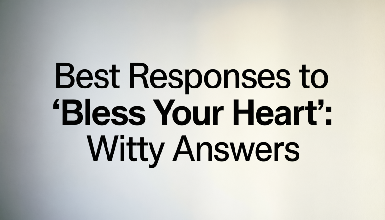Best Responses to “Bless Your Heart”