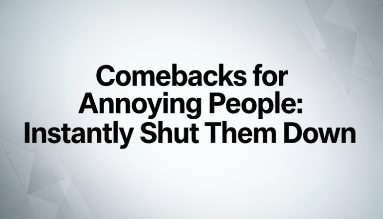 Comebacks for Annoying People