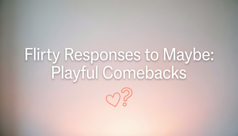 Flirty Responses to Maybe