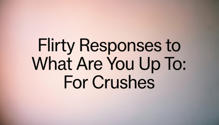 Flirty Responses to What Are You Up To