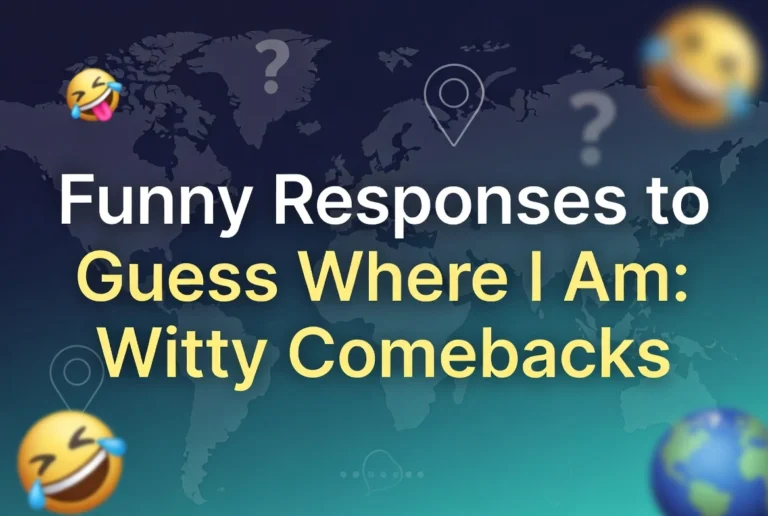 Funny Responses to Guess Where I Am