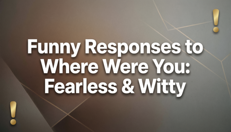 Funny Responses to Where Were You