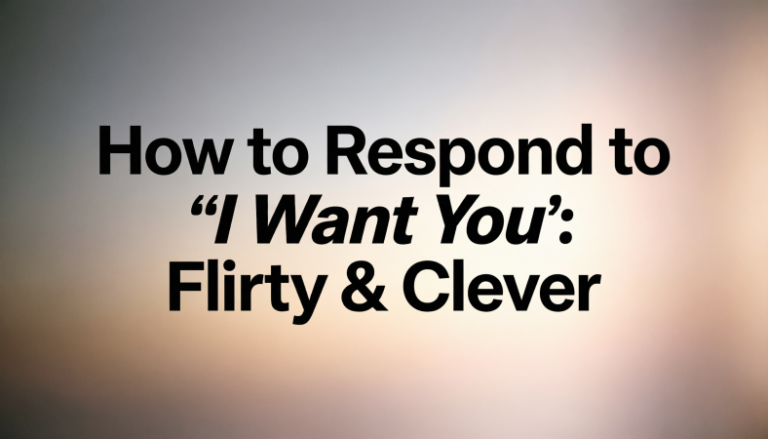 How to Respond to “I Want You”