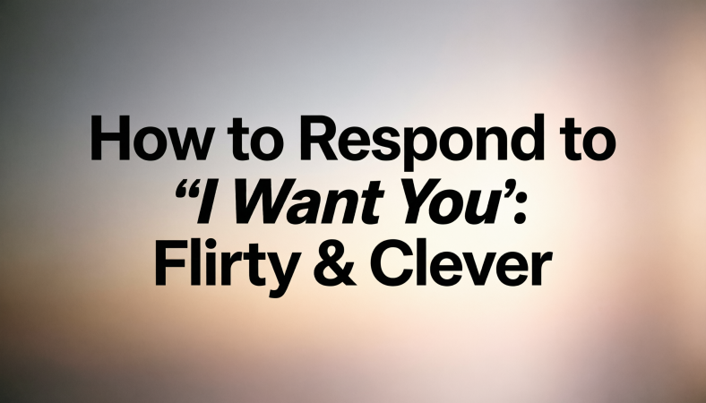 How to Respond to “I Want You”