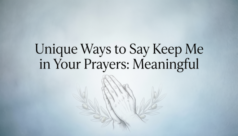 Unique Ways to Say Keep Me in Your Prayers