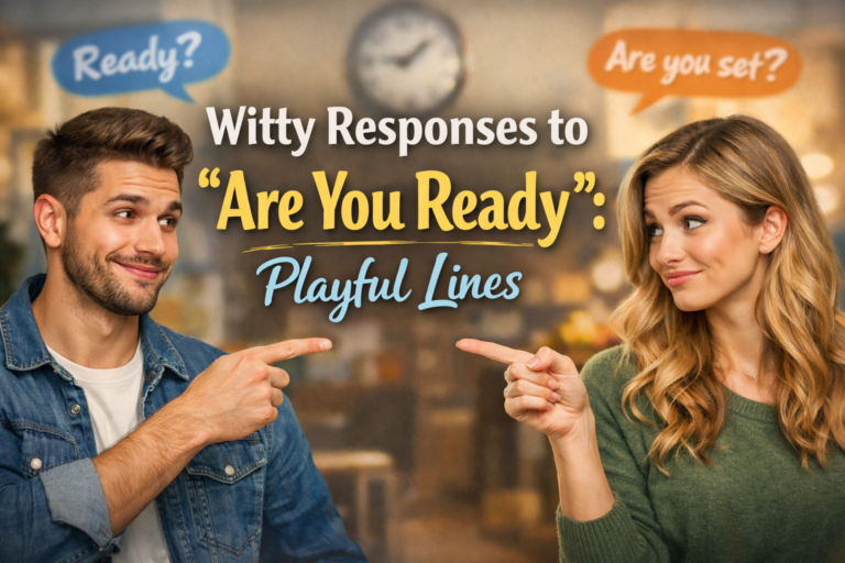 Witty Responses to “Are You Ready”
