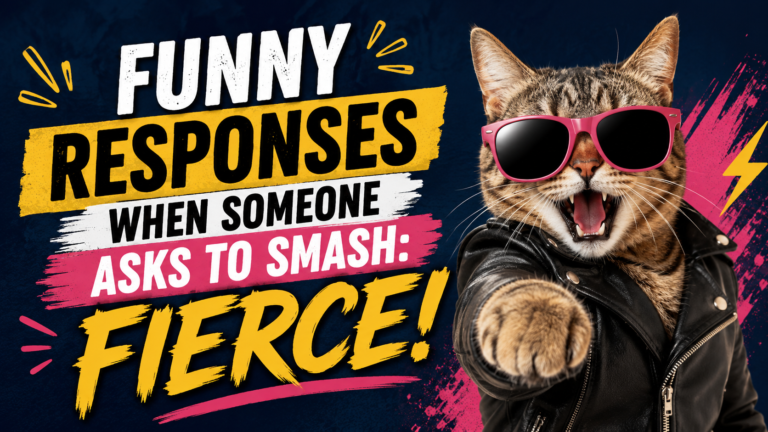 Funny Responses When Someone Asks to Smash: Fierce!