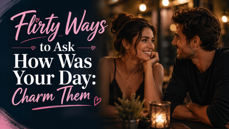 Flirty Ways to Ask How Was Your Day