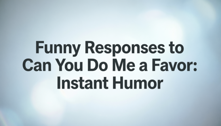 Funny Responses to Can You Do Me a Favor