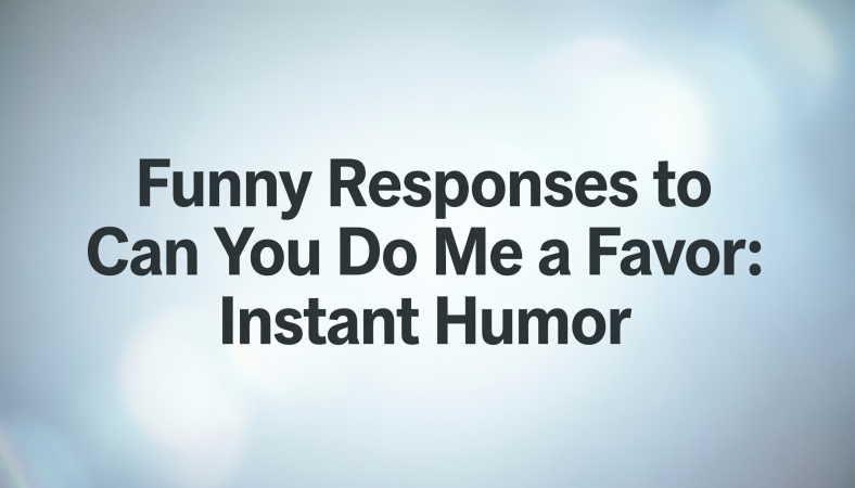 Funny Responses to Can You Do Me a Favor