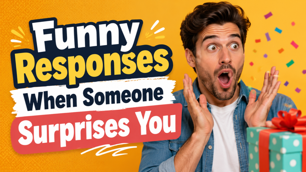 Funny Responses When Someone Surprises You