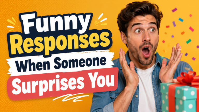 Funny Responses When Someone Surprises You