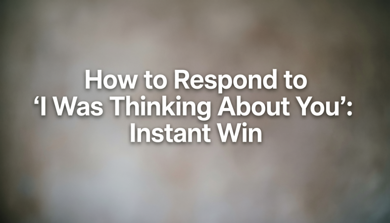 How to Respond to “I Was Thinking About You