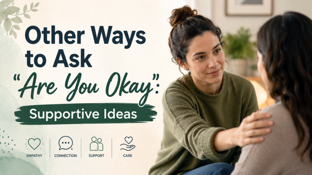 Other Ways to Ask “Are You Okay”: Supportive Ideas