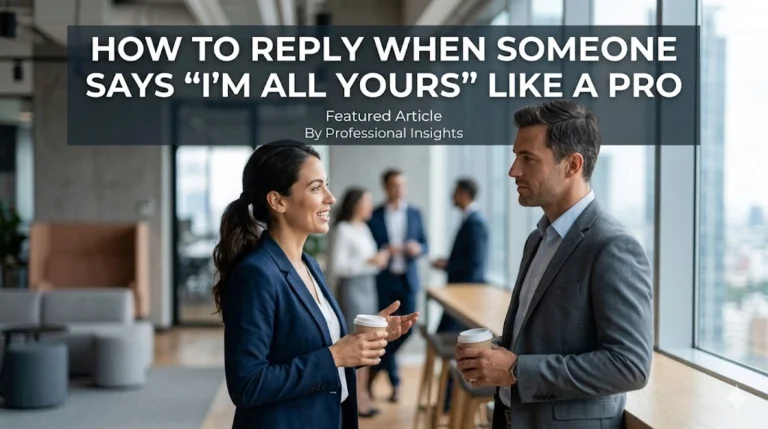 How to Reply When Someone Says “I’m All Yours” Like a Pro